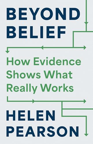 Beyond Belief – How Evidence Shows What Really Works: How Evidence Shows What Really Works