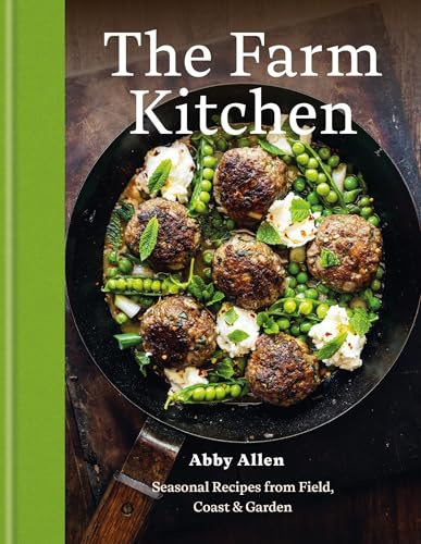 The Farm Kitchen : Seasonal Recipes from Field, Coast and Garden
