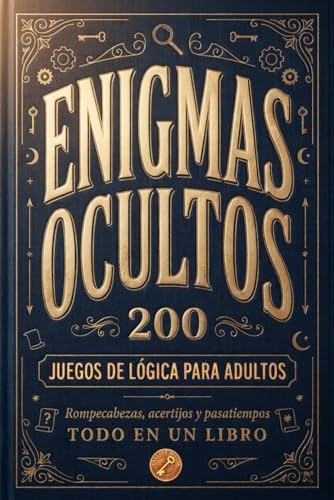 Enigmas ocultos - 200 juegos de lógica para adultos. Rompecabezas, acertijos y pasatiempos, todo en un libro: Un regalo original para hombres y mujeres que creen saberlo todo. ¿Aceptas el reto?