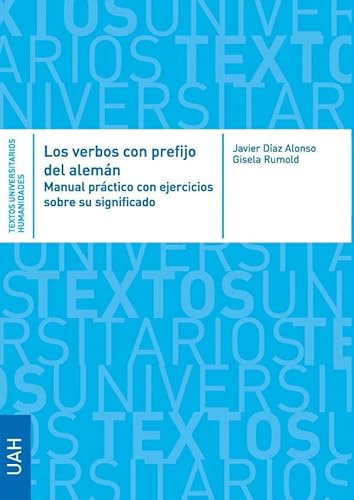 Los verbos con prefijo del alemán. Manual práctico con ejercicios sobre su significado y uso (Textos Universitarios Humanidades)