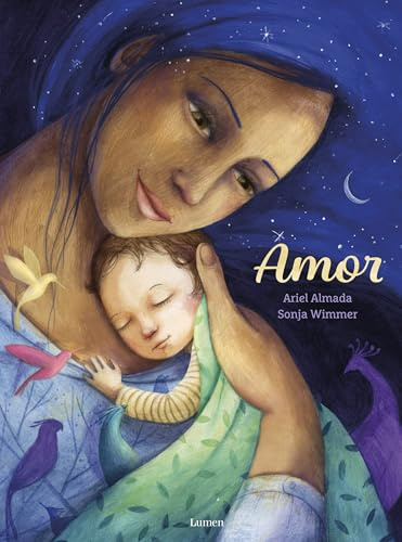 Amor: Un libro para disfrutar la dulce espera y los primeros años de un bebé (Lumen Ilustrados)