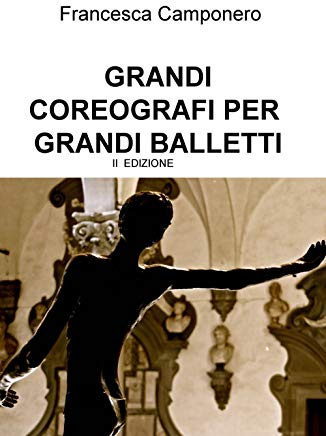 GRANDI COREOGRAFI PER GRANDI BALLETTI