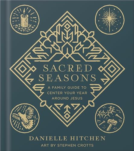 Sacred Seasons: A Family Guide to Center Your Year Around Jesus