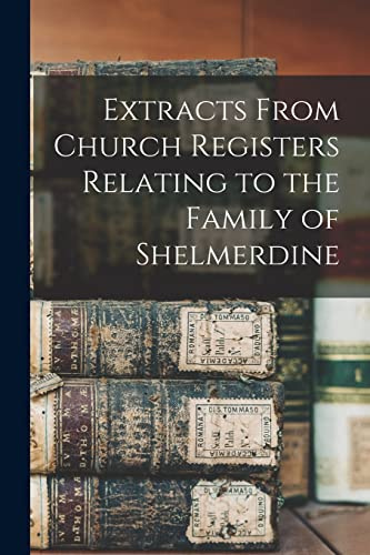Extracts From Church Registers Relating to the Family of Shelmerdine
