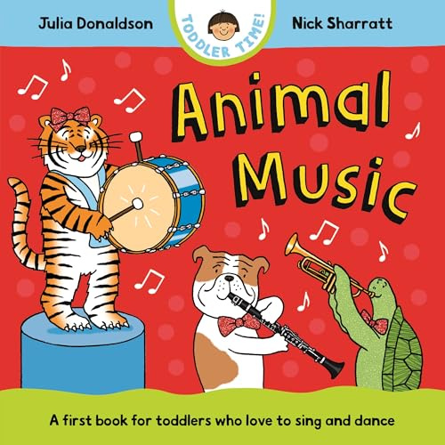 Animal Music: A first book for toddlers who love to sing and dance (Toddler Time, 1)