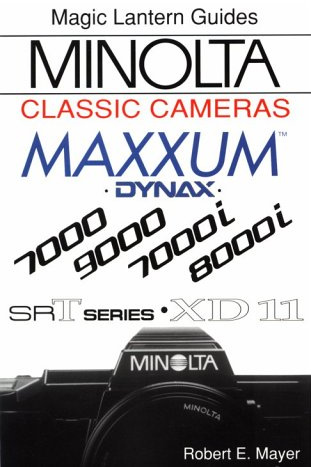Minolta Classic Cameras: For Maxxum 7000, 9000, 7000I, 8000I, Xd-11 and Srt Series (Magic Lantern Guides)