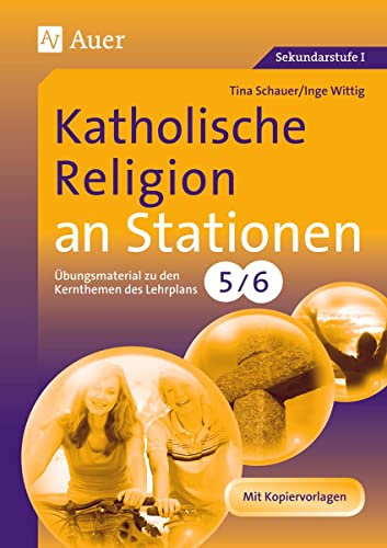 Katholische Religion an Stationen 5-6: Übungsmaterial zu den Kernthemen des Lehrplans, Klasse 5/6: Übungsmaterial zu den Kernthemen des Lehrplans 5/6. ... (Stationentraining Sekundarstufe Religion)