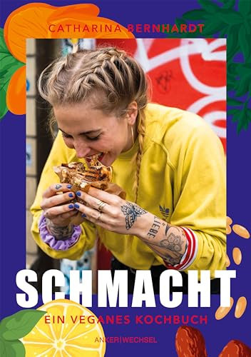 Schmacht: Ein veganes Kochbuch