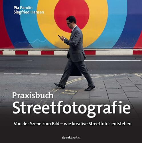 Praxisbuch Streetfotografie: Von der Szene zum Bild – wie kreative Streetfotos entstehen