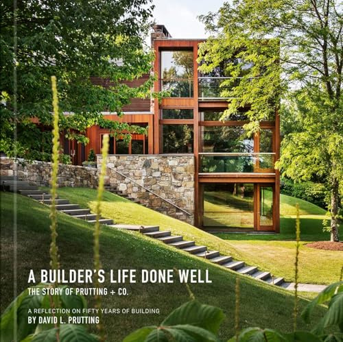A Builder's Life Done Well: The Story of Prutting + Co.