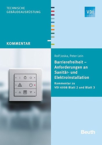Barrierefreiheit - Anforderungen an Sanitär- und Elektroinstallation: Kommentar zu VDI 6008 Blatt 2 und Blatt 3 (VDI Kommentar)