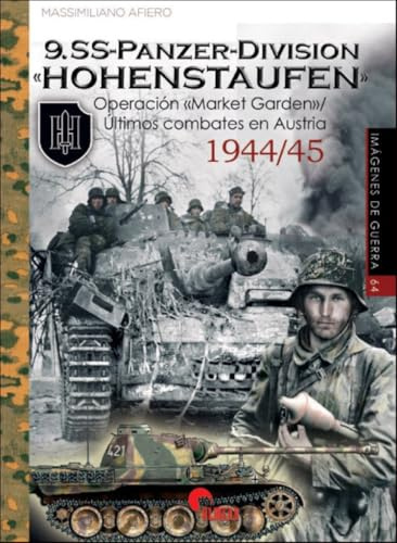 9.SS PANZERDIVISION «HOHENSTAUFEN»: OPERACIÓN MARKET GARDEN - ULTIMOS COMBATES EN AUSTRIA 1944/45: 64 (IMAGENES DE GUERRA)
