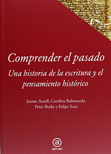 Comprender el pasado: Una historia de la historiografía: 37 (Textos)