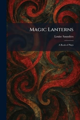 Magic Lanterns: A Book of Plays