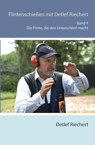 Flintenschießen mit Detlef Riechert Die Flinte, die den Unterschied macht Band 4: Die Flinte, die den Unterschied macht
