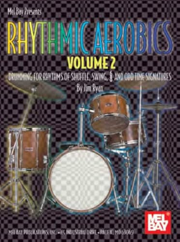 Rhythmic aerobics: volume 2: Drumming for Rhythms of Shuffle, Swing, 6/8 and Odd Time Signatures