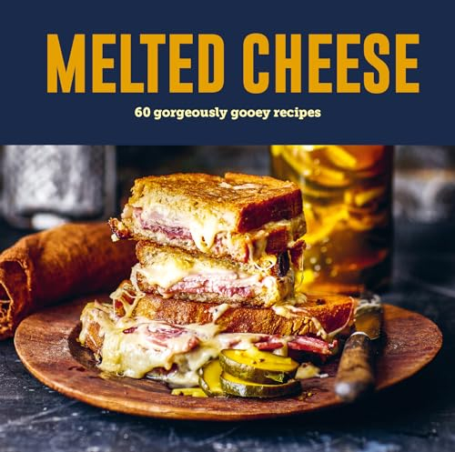 Melted Cheese: 60 gorgeously gooey recipes
