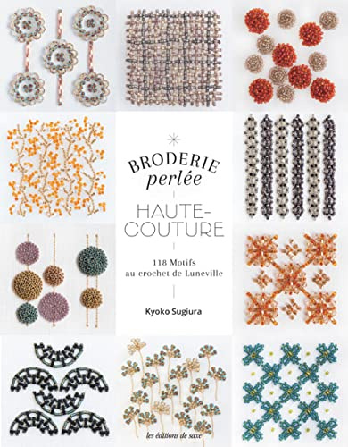 Broderie perlée Haute-couture: 118 motifs au crochet de Lunéville et à l'aiguille