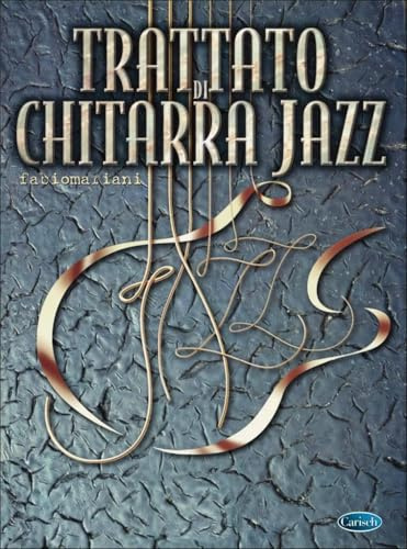 Trattato di chitarra jazz. La teoria e gli esercizi fondamentali; le tecniche avanzate e l'improvvisazione (spartiti musicali)
