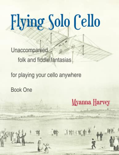 Flying Solo Cello, Unaccompanied Folk and Fiddle Fantasias for Playing Your Cello Anywhere, Book One