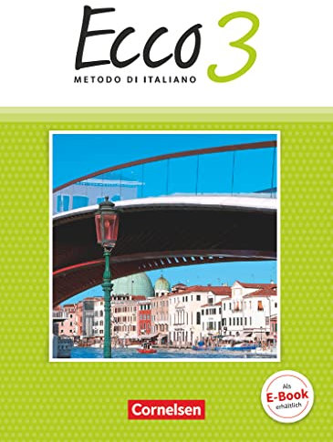 Ecco - Italienisch für Gymnasien - Italienisch als 3. Fremdsprache - Ausgabe 2015 - Band 3: Schulbuch (Ecco, Italienisch als 3. Fremdsprache - Ausgabe 2015, Band 3)