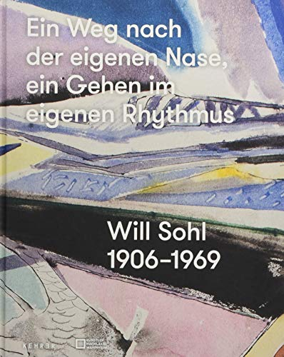 Künstlernachlässe Mannheim: Ein Weg nach der eignenen Nase, ein Gehen im eigenen Rhytmus. Will Sohl 1906-1969
