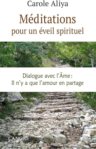 Méditations pour un éveil spirituel - Dialogue avec l'Ame : il n'y a que l'amour en partage