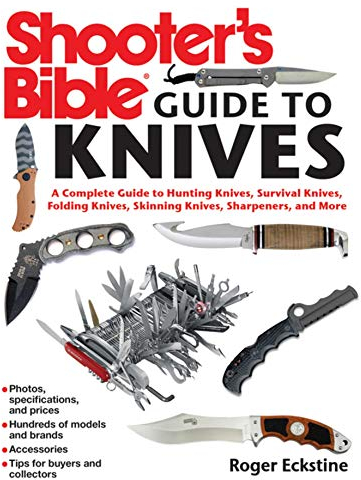 Shooter's Bible Guide to Knives: A Complete Guide to Hunting Knives Survival Knives Folding Knives Skinning Knives Sharpeners and More