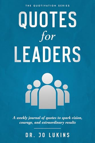 Quotes for Leaders: A weekly journal of quotes to spark vision, courage, and extraordinary results