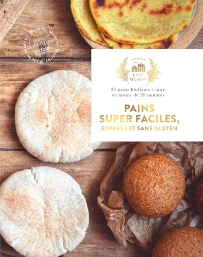 Pains super faciles, express et sans gluten: 35 pains bluffants à faire en moins de 20 minutes