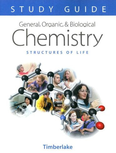 General, Organic, and Biological Chemistry Study Guide and Selected Solutions: Structures of Life