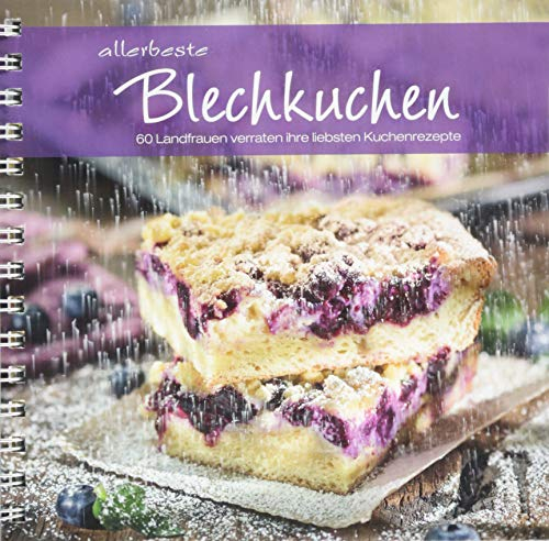 Allerbeste Blechkuchen: 60 Landfrauen verraten ihre liebsten Kuchenrezepte. Von Apfelkuchen bis Zitronenkuchen: einfache bis raffinierte Backrezepte für Kuchen vom Blech für jeden Anlass