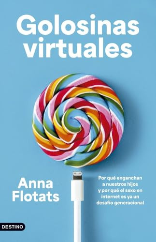Golosinas virtuales: Por qué enganchan a nuestros hijos y por qué el sexo en internet es ya un desafío generacional (Imago Mundi)