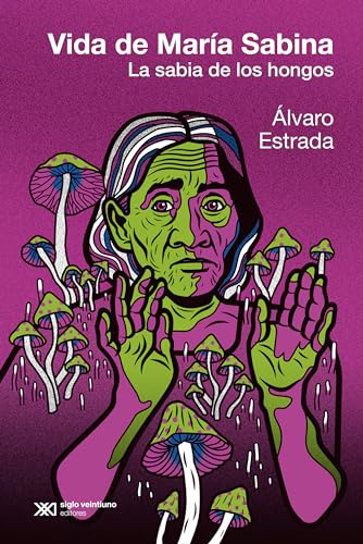 La vida de María Sabina: La sabia de los hongos: 1 (Vidas para leerlas)