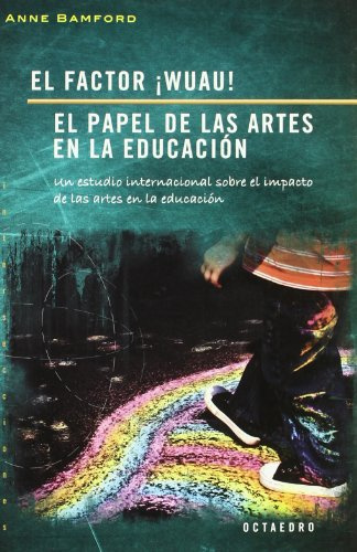 El factor ¡Wuau!. El papel de las artes en la educación: Un estudio internacional sobre el impacto de las artes en la educación: 9 (Intersecciones)