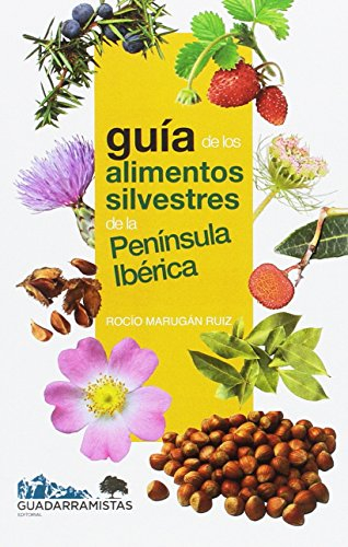 GUÍA DE LOS ALIMENTOS SILVESTRES DE LA PENÍNSULA IBÉRICA (SIN COLECCION)