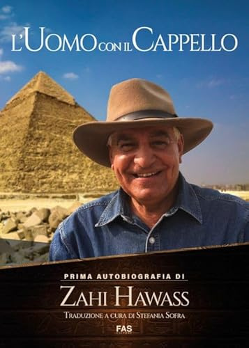 L'uomo con il cappello. Prima autobiografia. Zahi Hawass