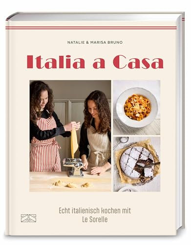 Italia a casa: Echt italienisch kochen mit Le Sorelle – authentische Familien-Rezepte aus Italien