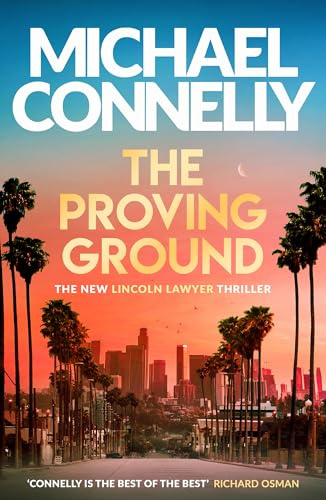 The Proving Ground: The Brand New Blockbuster Lincoln Lawyer Thriller (Mickey Haller Series)