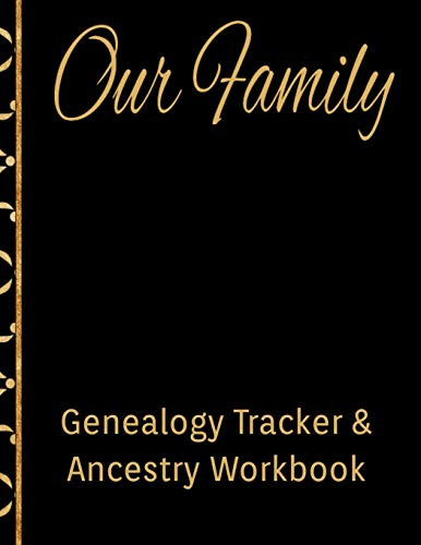 Our Family Genealogy Tracker & Ancestry Workbook: Research Family Heritage and Track Ancestry in this Genealogy Workbook 8x10 90 Pages