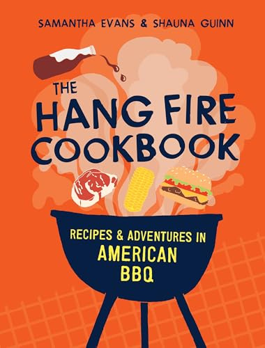 The Hang Fire Cookbook: Recipes and Adventures in American BBQ