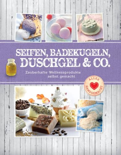 Seifen, Badekugeln, Duschgel & Co.: Zauberhafte Wellnessprodukte selbst gemacht