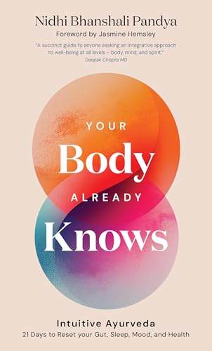Your Body Already Knows: Intuitive Ayurveda – 21 Days to Reset your Gut, Sleep, Mood, and Health