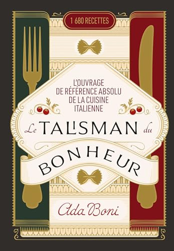 Le Talisman du Bonheur: L'ouvrage de référence absolu de la cuisine italienne