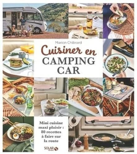 Cuisiner en camping-car: Mini-cuisine maxi-plaisir, 80 recettes à faire sur la route