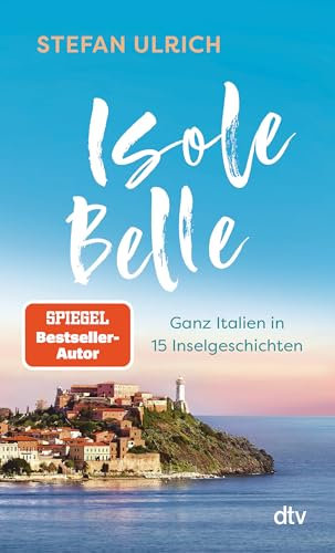 Isole Belle: Ganz Italien in 15 Inselgeschichten | Der neue Reisebericht von Bestsellerautor Stefan Ulrich. Das perfekte Geschenk für alle Italien-Liebhaber