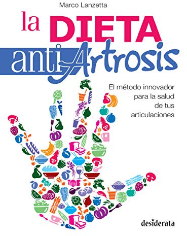 La dieta antiartrosis: El método innovador para la salud de tus articulaciones