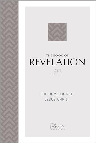The Book of Revelation (2020 edition): The Unveiling of Jesus Christ (The Passion Translation)