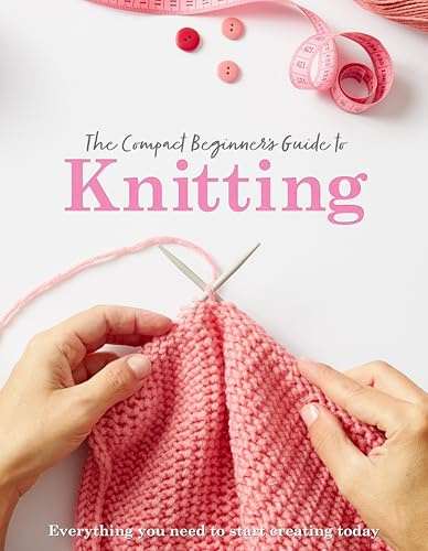The Compact Beginner's Guide to Knitting