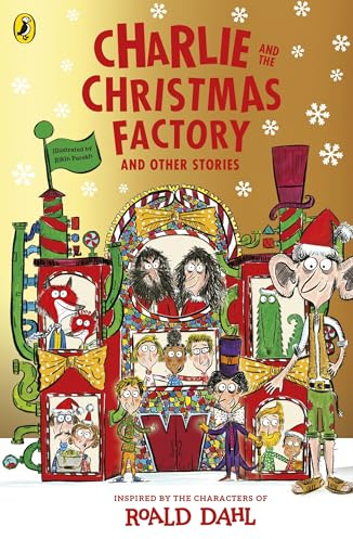 Charlie and the Christmas Factory: A glorious collection of festive short stories, inspired by the world and characters of Roald Dahl